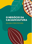 O negócio da cacauicultura: Guia prático para o produtor rural