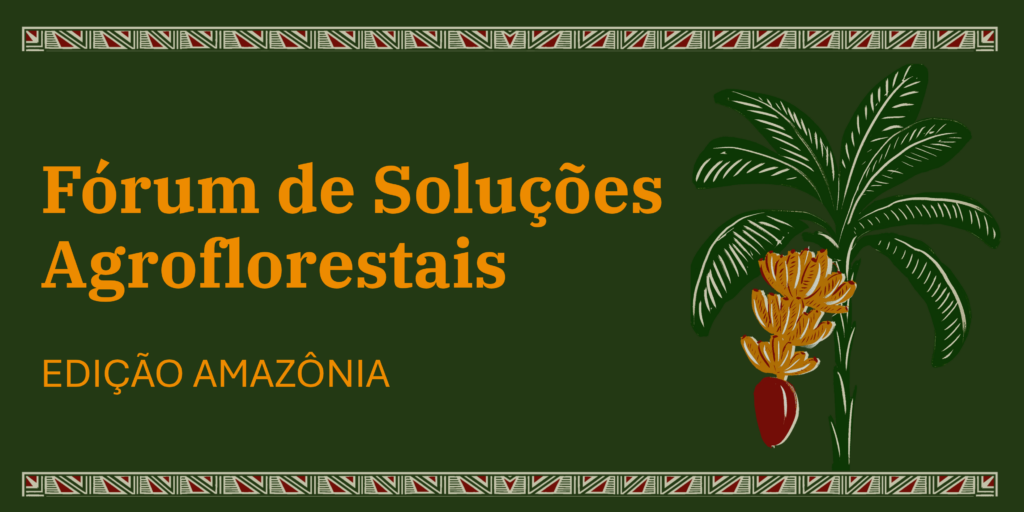 Fórum de Soluções Agroflorestais reúne iniciativas e experiências da Amazônia em Belém